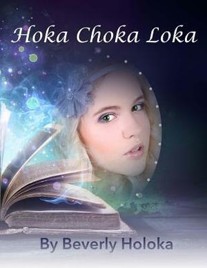 Hoka Choka Loka by Beverly Holoka