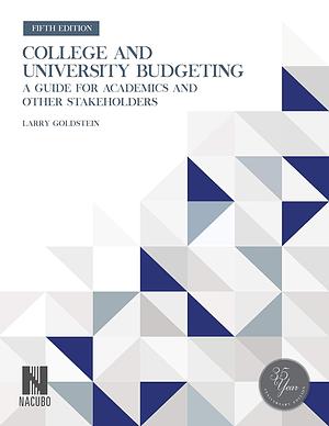 College and University Budgeting: A Guide for Academics and Other Stakeholders by Larry Goldstein