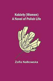 Kobiety (Women): A Novel of Polish Life by Zofia Na¿kowska, Zofia Nalkowska