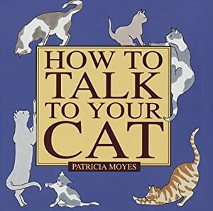 How to Talk to Your Cat by Patricia Moyes