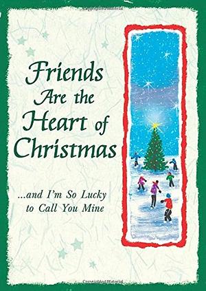 Friends Are the Heart of Christmas: And I'm So Lucky to Call You Mine by Patricia Wayant