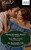 Historical Trio: Playing the Duke's Mistress / More Than a Lover / the Blacksmith's Wife by Eliza Redgold, Elisabeth Hobbes, Ann Lethbridge