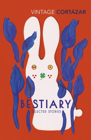 Bestiary: The Selected Stories of Julio Cortázar by Julio Cortázar