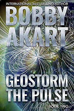 Geostorm The Pulse: A Post Apocalyptic EMP Survival Thriller by Bobby Akart