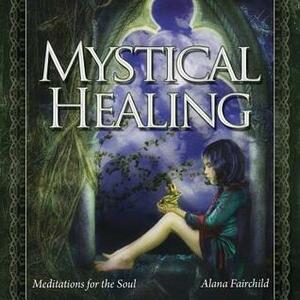 Mystical Healing CD: Meditations for the Soul by Alana Fairchild