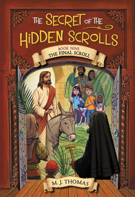 The Secret of the Hidden Scrolls: The Final Scroll, Book 9 by M. J. Thomas
