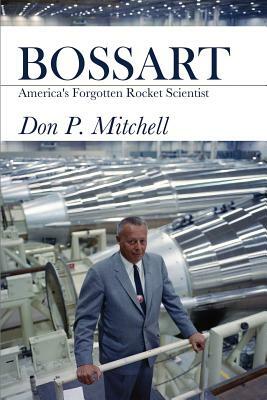Bossart: America's Forgotten Rocket Scientist by Don Mitchell