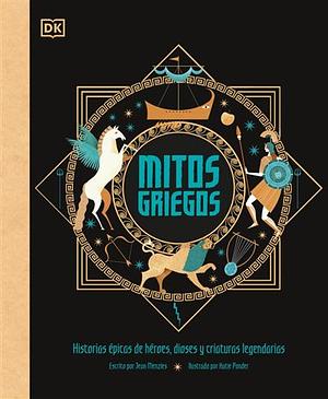 Mitos griegos: Historias Épicas De Héroes, Dioses Y Criaturas Legendarias by Jean Menzies