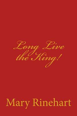 Long Live the King! by Mary Roberts Rinehart