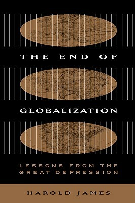 End of Globalization: Lessons from the Great Depression by Harold James