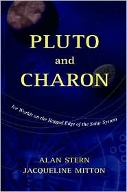 Pluto and Charon: Ice Worlds on the Ragged Edge of the Solar System by S. Alan Stern, Jacqueline Mitton
