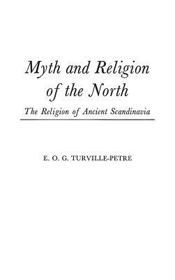 Myth and Religion of the North: The Religion of Ancient Scandinavia by E. O. G. Turville-Petre