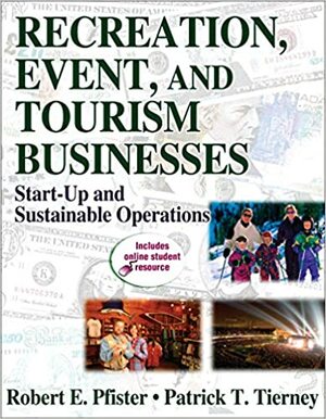Recreation, Event, and Tourism Businesses: Start-Up and Sustainable Operations With Access Code by Robert E. Pfister, Patrick Tierney