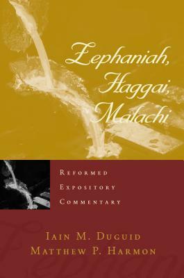 Zephaniah, Haggai, Malachi by Iain M. Duguid, Matthew P. Harmon