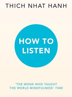 How to Listen  by Thích Nhất Hạnh