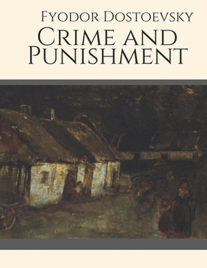 Crime and Punishment by Fyodor Dostoevsky