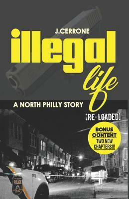 Illegal Life: A North Philly Story Reloaded by J. Cerrone Smith