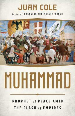 Muhammad: Prophet of Peace Amid the Clash of Empires by Juan R.I. Cole
