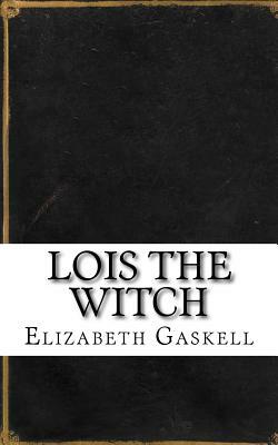 Lois the Witch by Elizabeth Gaskell