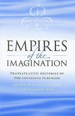 Empires of the Imagination: Transatlantic Histories of the Louisiana Purchase by 