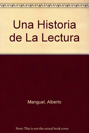 Una historia de la lectura by Alberto Manguel