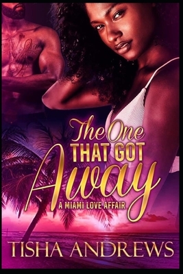 The One Who Got Away: A Miami Love Affair by Tisha Andrews