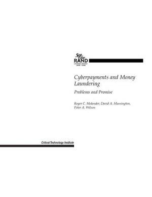 Cyberpayments and Money Laundering: Problems and Promise 1998 by Peter Wilson, Roger Molander, David Mussington