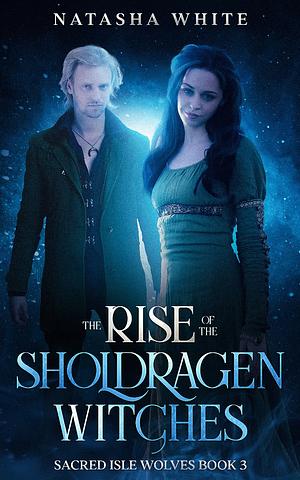 The Rise of the Sholdragen Witches  by Natasha White