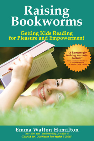 Raising Bookworms: Getting Kids Reading for Pleasure and Empowerment by Walton Hamilton, Emma Walton Hamilton