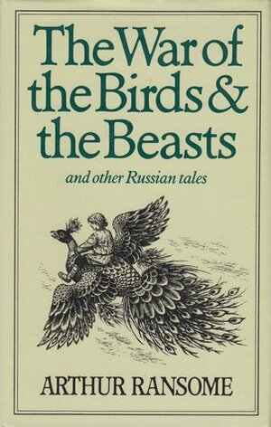 The War of the Birds and the Beasts and Other Russian Tales by Arthur Ransome