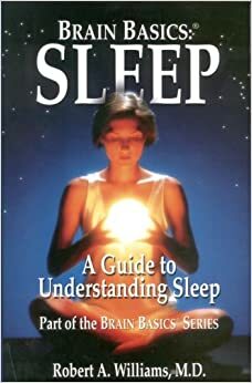 Sleep: A Guide to Understanding Sleep (Brain Basics) by Robert A. Williams