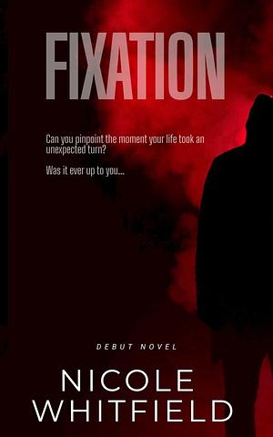 Fixation  by Nicole Whitfield