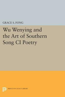 Wu Wenying and the Art of Southern Song CI Poetry by Grace S. Fong