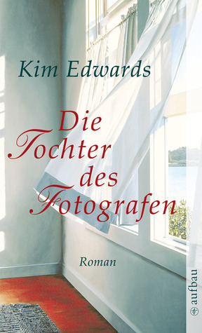 Die Tochter des Fotografen by Kim Edwards