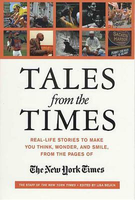 Tales from the Times: Real-Life Stories to Make You Think, Wonder, and Smile, from the Pages of the New York Times by New York Times