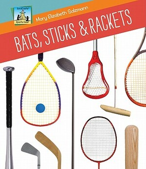 Bats, Sticks & Rackets by Mary Elizabeth Salzmann