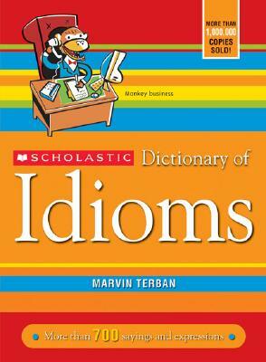 Scholastic Dictionary of Idioms by Marvin Terban