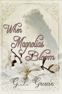 When Magnolias Bloom by G. L. Gracie