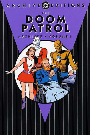 The Doom Patrol Archives, Vol. 1 by Arnold Drake, Bob Haney