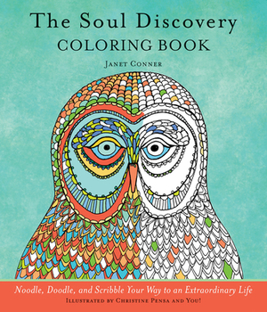 Soul Discovery Coloring Book: Noodle, Doodle, and Scribble Your Way to an Extraordinary Life (Adult Coloring Book and Guided Journal, from the Autho by Janet Conner