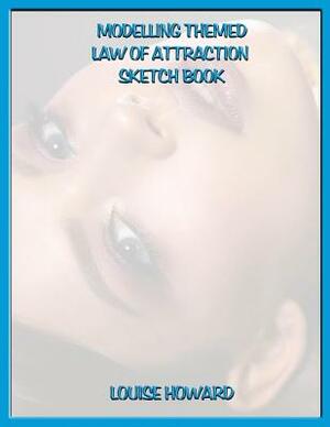 'Modelling' Themed Law of Attraction Sketch Book by Louise Howard