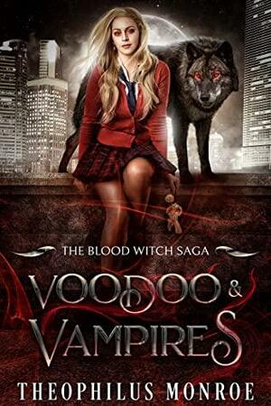 Voodoo and Vampires (The Blood Witch Saga Book 1) by Theophilus Monroe