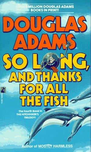 So Long, and Thanks for All the Fish by Douglas Adams