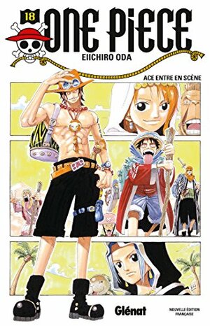 One Piece, Tome 18: Ace entre en scène by Eiichiro Oda