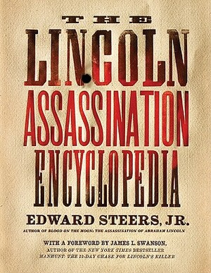 The Lincoln Assassination Encyclopedia by Edward Steers