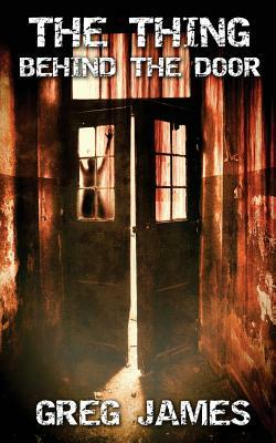 The Thing Behind the Door by Greg James