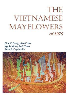 The Vietnamese Mayflowers of 1975 by Chat V. Dang, Nghia M. Vo, Hien V. Ho