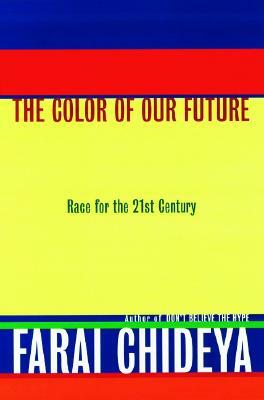 The Color of Our Future: Race in the 21st Century by Farai Chideya