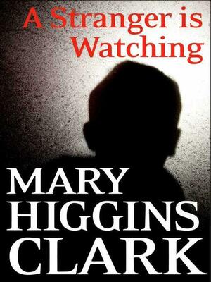 A Stranger Is Watching by Mary Higgins Clark, Anne Damour