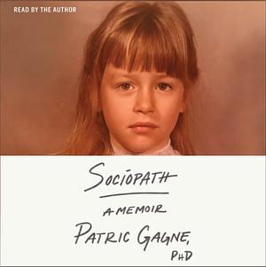 Sociopath: A Memoir by Patric Gagne